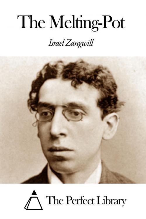 Cover of the book The Melting-Pot by Israel Zangwill, The Perfect Library