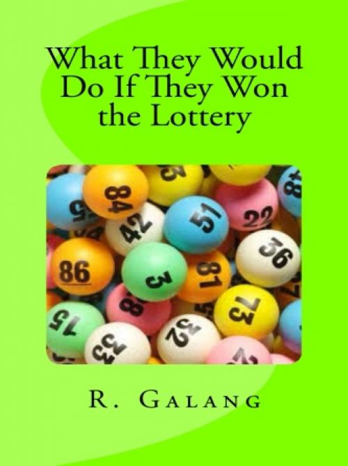 Cover of the book What They Would Do If They Won the Lottery by R. Galang, Vince Stead