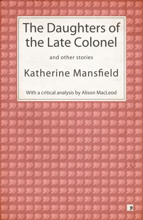 Cover of the book The Daughters of the Late Colonel and other stories by Katherine Mansfield, Alison MacLeod (editor), Comma Press