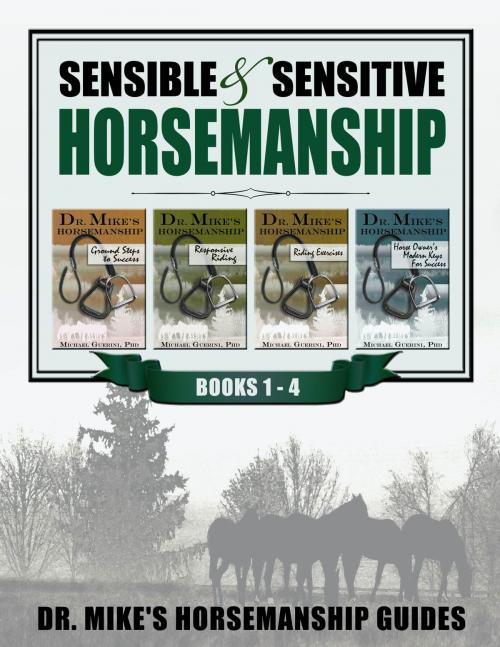 Cover of the book Sensible & Sensitive Horsemanship - Dr. Mike's Horsemanship Guides by Michael Guerini, Michael Guerini