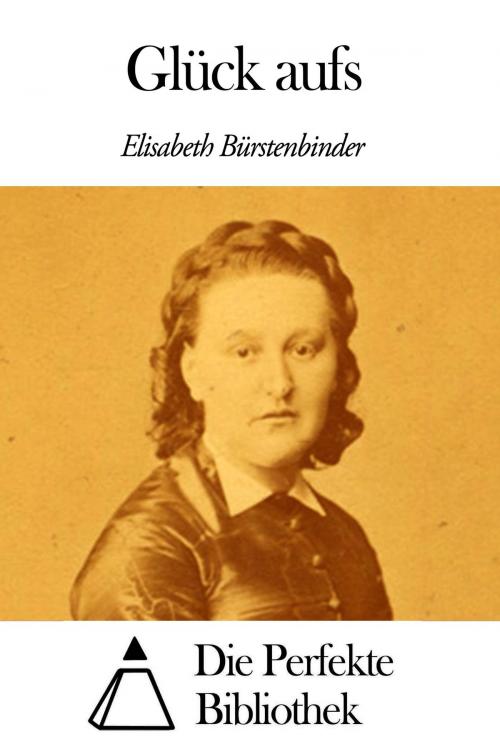 Cover of the book Glück aufs by Elisabeth Bürstenbinder, Die Perfekte Bibliothek