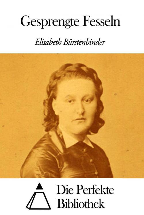 Cover of the book Gesprengte Fesseln by Elisabeth Bürstenbinder, Die Perfekte Bibliothek