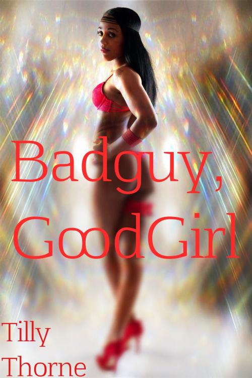 Cover of the book BadGuy, GoodGirl by Tilly Thorne, Tilly Thorne