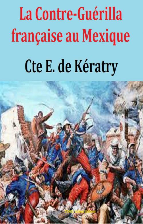 Cover of the book La Contre-Guérilla française au Mexique by E. DE KÉRATRY, GILBERT TEROL