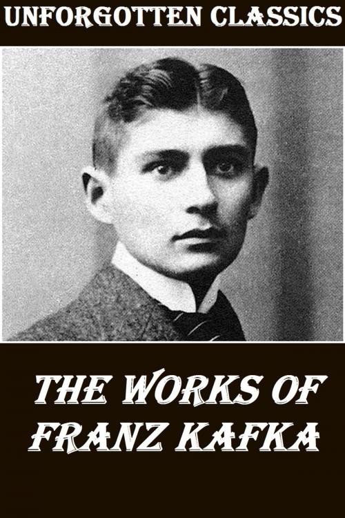 Cover of the book The Great Works of Franz Kafka by Franz Kafka, Liongate Press