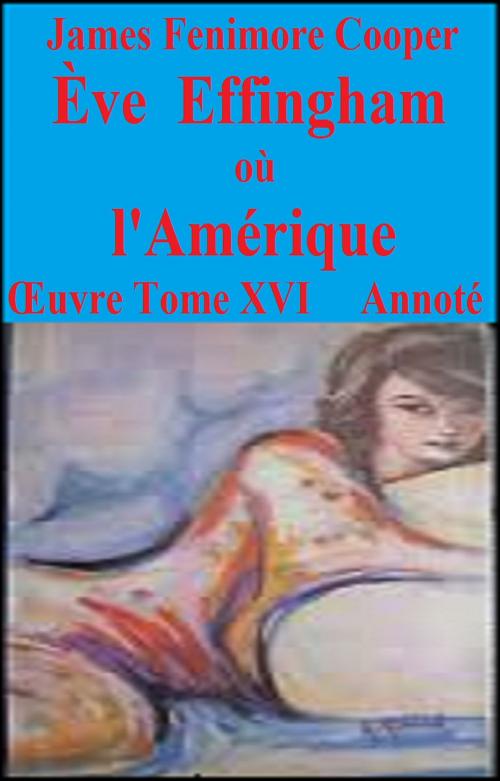 Cover of the book Ève Effingham où l’Amérique, Annoté by JAMES FENIMORE COOPER, GILBERT TEROL