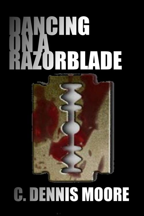 Cover of the book Dancing On a Razorblade by C. Dennis Moore, Shrine Keeper's Publishing