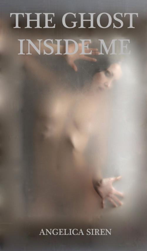 Cover of the book The Ghost Inside Me by Angelica Siren, Angelica Siren