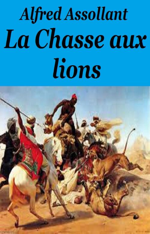 Cover of the book LA CHASSE AU LIONS by ALFRED ASSOLANT, GILBERT TEROL