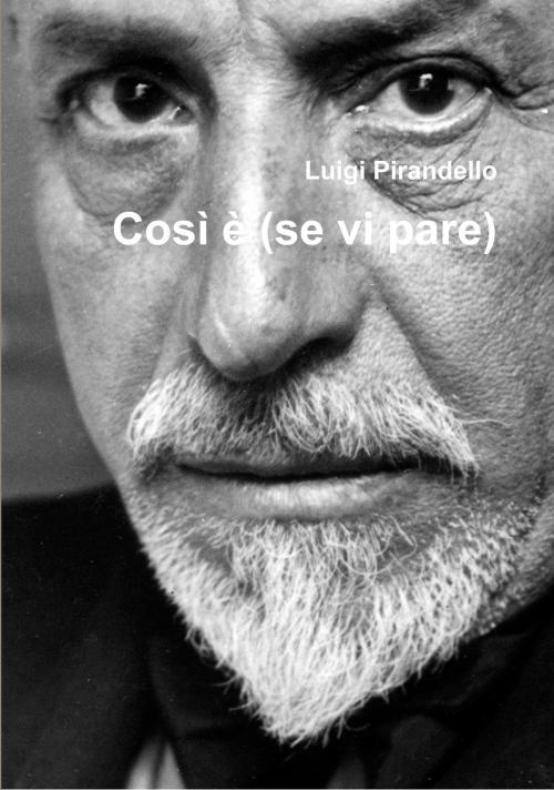 Cover of the book Così è (se vi pare) by Luigi Pirandello, Mauro Liistro