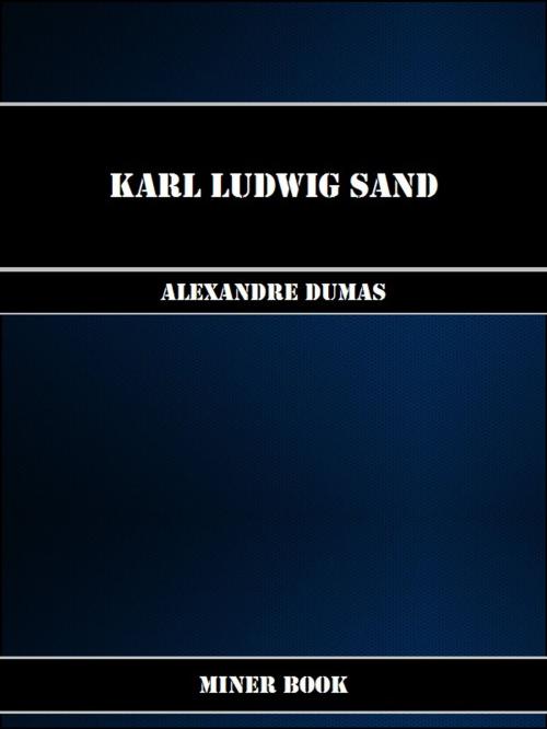 Cover of the book Karl Ludwig Sand by Alexandre Dumas, Miner Book