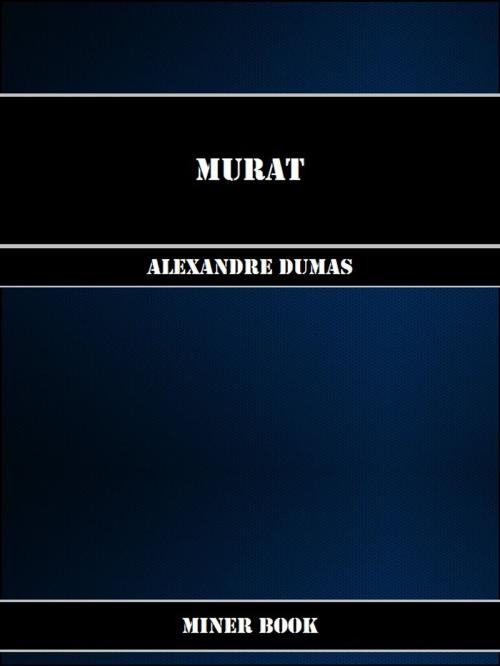 Cover of the book Murat by Alexandre Dumas, Miner Book