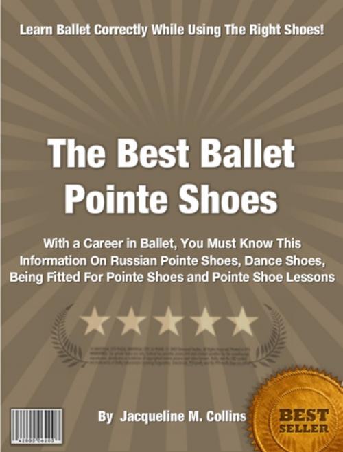 Cover of the book The Best Ballet Pointe Shoes by Jacqueline M. Collins, Clinton Gilkie