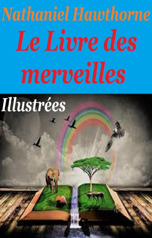 Cover of the book Le Livre des merveilles by Nathaniel Hawthorne, GILBERT TEROL