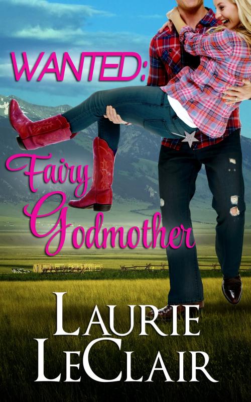 Cover of the book Wanted: Fairy Godmother by Laurie LeClair, Laurie LeClair