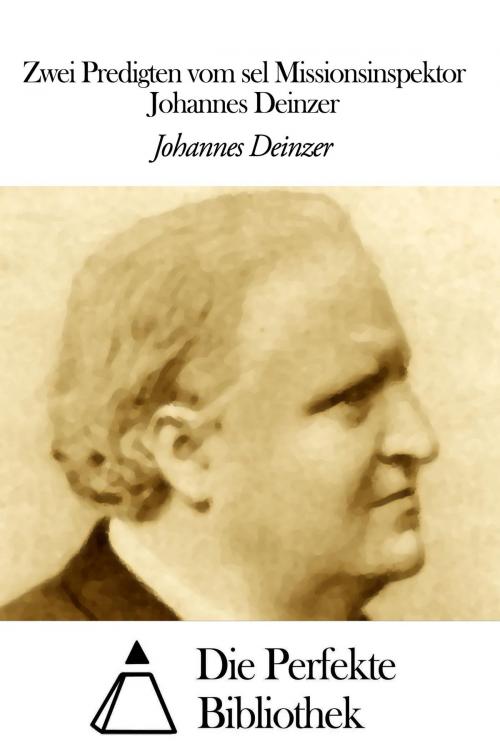 Cover of the book Zwei Predigten vom sel Missionsinspektor Johannes Deinzer by Johannes Deinzer, Die Perfekte Bibliothek