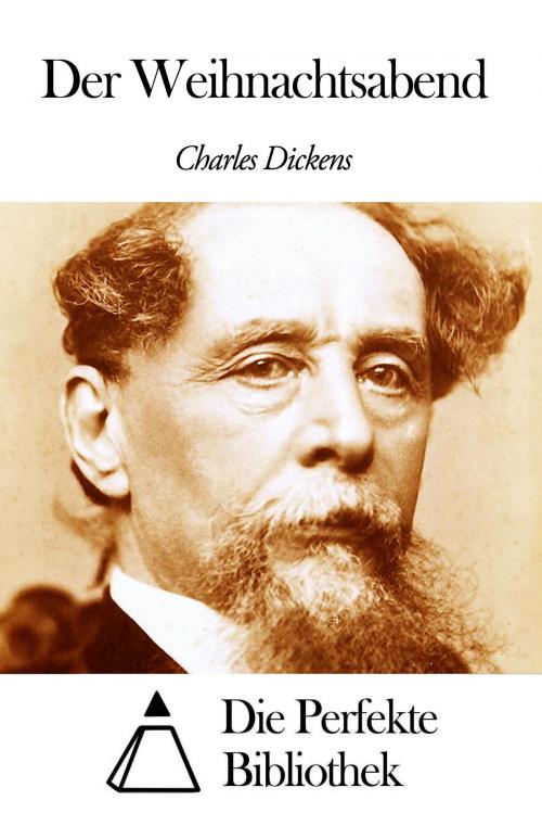 Cover of the book Der Weihnachtsabend by Charles Dickens, Die Perfekte Bibliothek