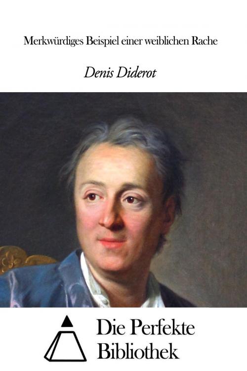 Cover of the book Merkwürdiges Beispiel einer weiblichen Rache by Denis Diderot, Die Perfekte Bibliothek