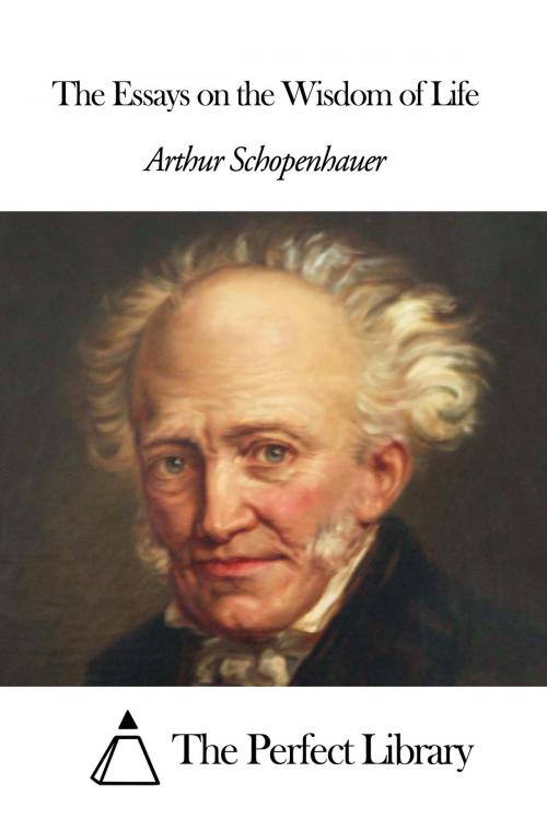Cover of the book The Essays on the Wisdom of Life by Arthur Schopenhauer, The Perfect Library