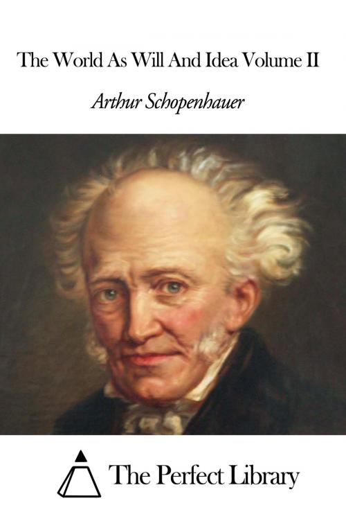 Cover of the book The World As Will And Idea Volume II by Arthur Schopenhauer, The Perfect Library