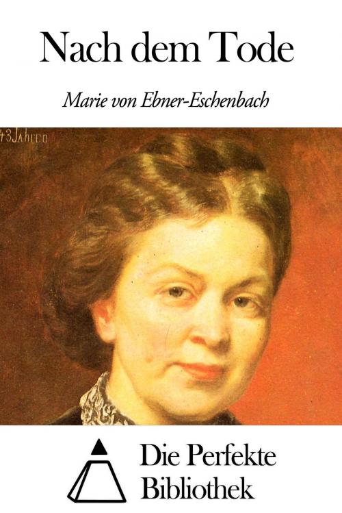 Cover of the book Nach dem Tode by Marie von Ebner-Eschenbach, Die Perfekte Bibliothek