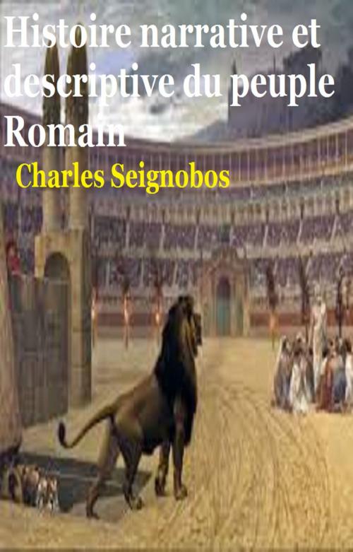 Cover of the book Histoire narrative et descriptive du peuple Romain by CHARLES SEIGNOBOS, GILBERT TEROL