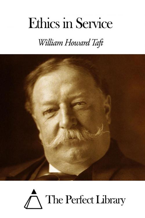 Cover of the book Ethics in Service by William Howard Taft, The Perfect Library