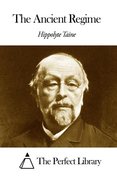 Cover of the book The Ancient Regime by Hippolyte Taine, The Perfect Library