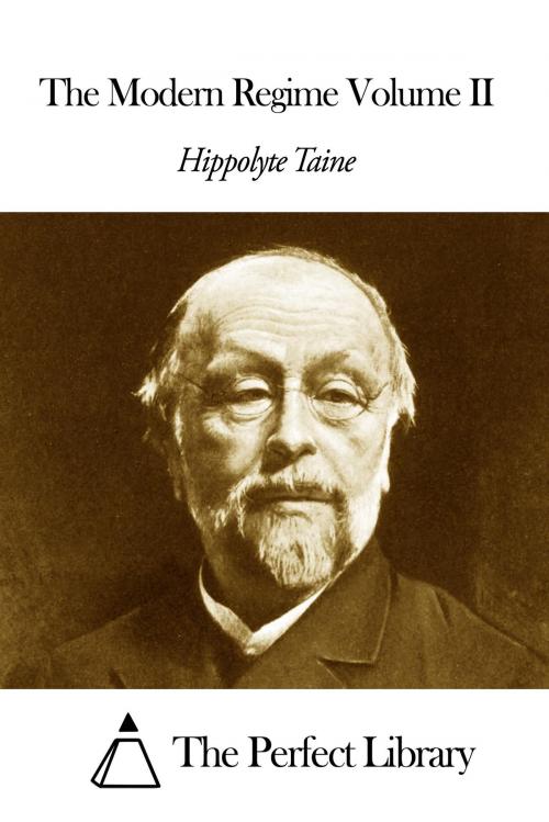 Cover of the book The Modern Regime Volume II by Hippolyte Taine, The Perfect Library