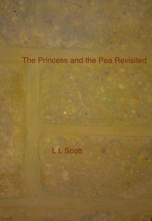 Cover of the book The Princess and the Pea Revisited by L L Scott, Lrn
