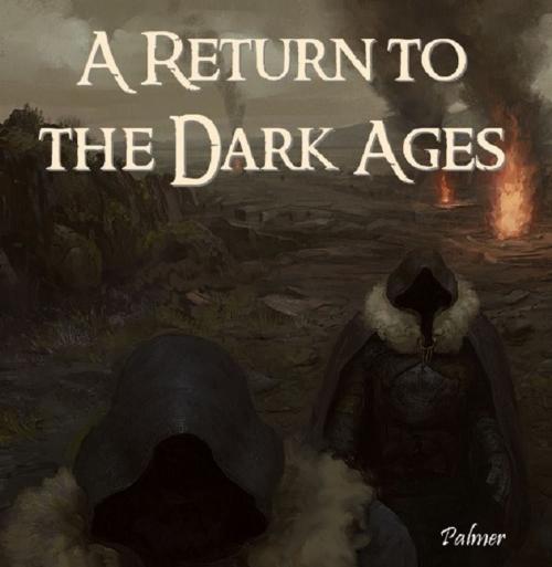 Cover of the book A Return to the Dark Ages by Richard Palmer, Digital Unlimited