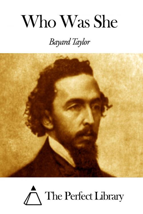 Cover of the book Who Was She by Bayard Taylor, The Perfect Library