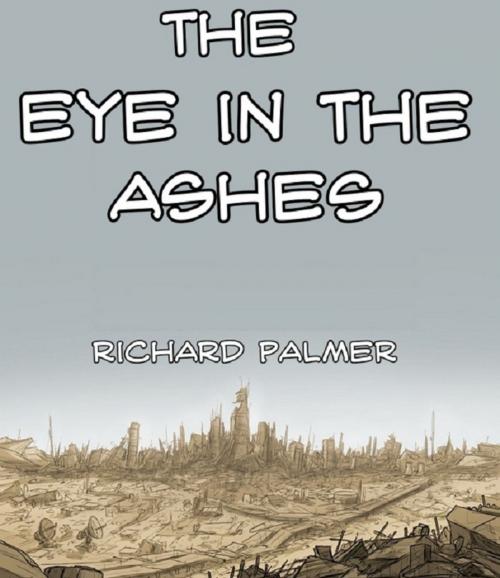 Cover of the book The Eye in the Ashes by Richard Palmer, Digital Unlimited