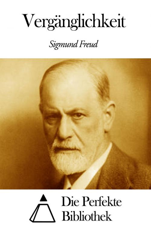 Cover of the book Vergänglichkeit by Sigmund Freud, Die Perfekte Bibliothek