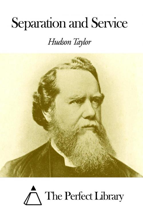 Cover of the book Separation and Service by Hudson Taylor, The Perfect Library