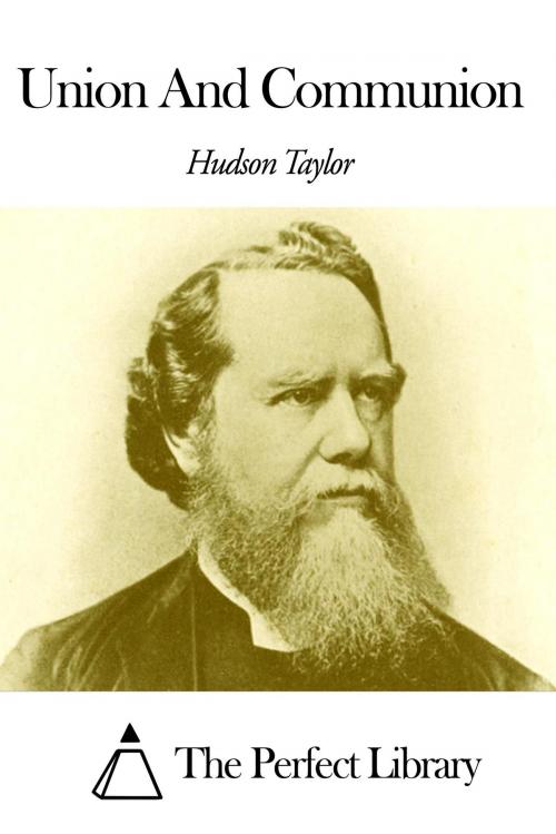 Cover of the book Union And Communion by Hudson Taylor, The Perfect Library