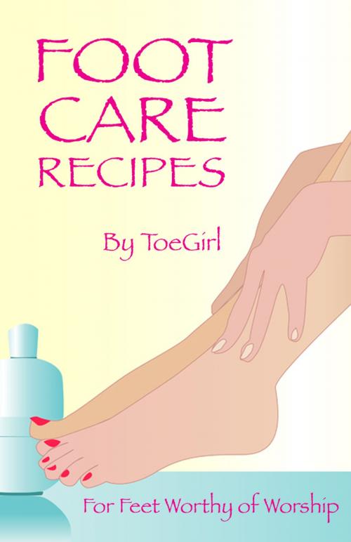 Cover of the book Foot Care Recipes by ToeGirl, Feet Pay