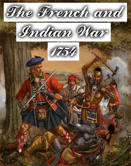 Cover of the book The French and Indian War - 1754 by Edward Watson, Digital Unlimited