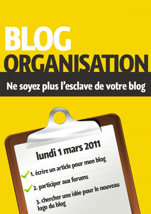 Cover of the book Ne soyez plus l'esclave de votre blog ! by Gaël Hamel, Gaël Hamel
