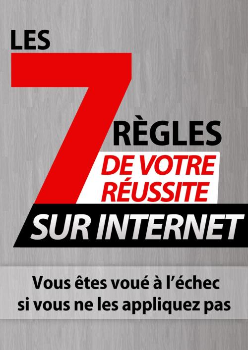 Cover of the book 7 Règles de votre réussite sur internet by Gaël Hamel, Gaël Hamel