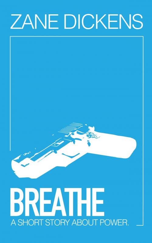 Cover of the book Breathe by Zane Dickens, Zane Dickens
