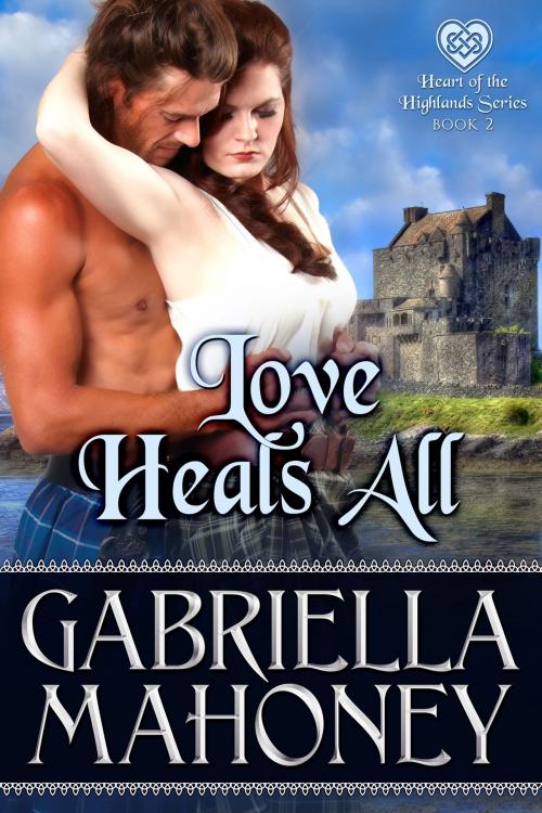 Cover of the book Love Heals All by Gabriella Mahoney, Gabriella Mahoney