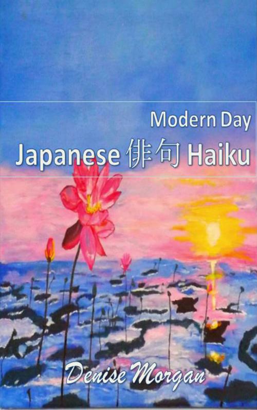 Cover of the book Modern Day Japanese Haiku by Denise Morgan, Denise Morgan