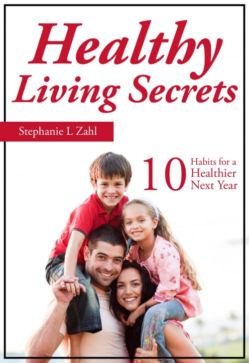 Cover of the book Healthy Living Secrets by Stephanie Zahl, Zahl Family Publishing