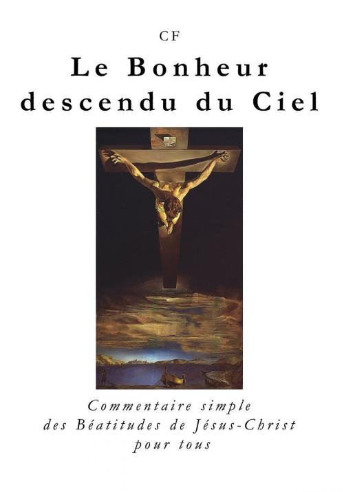 Cover of the book Le Bonheur descendu du Ciel by CF, CF