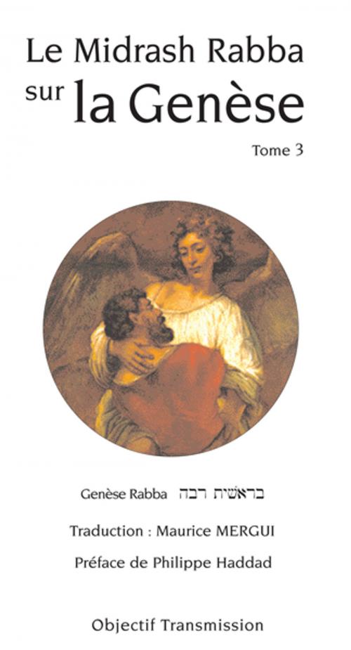 Cover of the book Le Midrash Rabba sur la Genèse (tome 3) by Maurice Mergui, Objectif Transmission