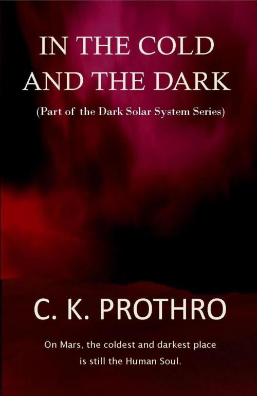Cover of the book In the Cold and the Dark by C. K.  Prothro, Dark Solar System Series
