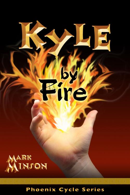 Cover of the book Kyle By Fire by Mark Minson, Self