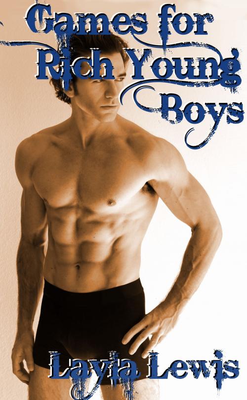 Cover of the book Games for Rich Young Boys by Layla Lewis, Elio Books