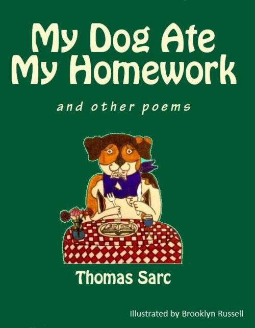 Cover of the book My Dog Ate My Homework -poetry/illustrations by Thomas Sarc, THS Enterprises